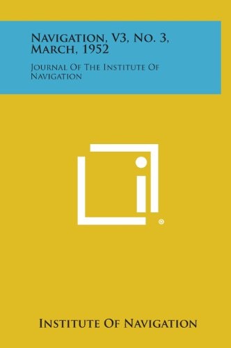 Navigation, V3, No. 3, March, 1952 Journal of the Institute of Navigation