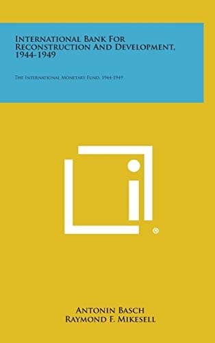 International Bank for Reconstruction and Development, 1944-1949: The International Monetary Fund, 1944-1949