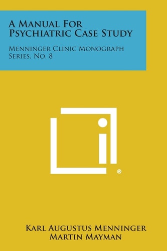 A Manual for Psychiatric Case Study Menninger Clinic Monograph Series, No. 8