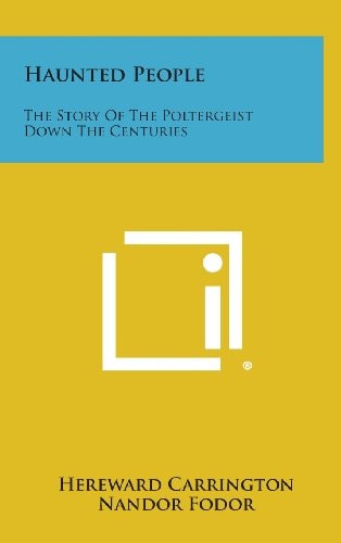 Haunted People The Story of the Poltergeist Down the Centuries