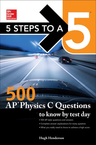5 Steps to a 5: 500 AP Physics C  Questions to Know by Test Day