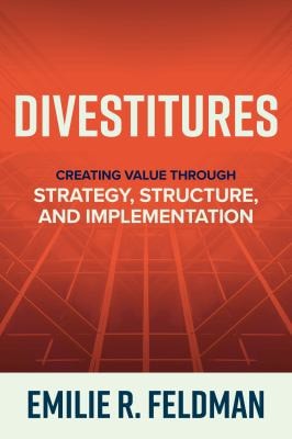Divestitures Creating Value Through Strategy, Structure, and Implementation