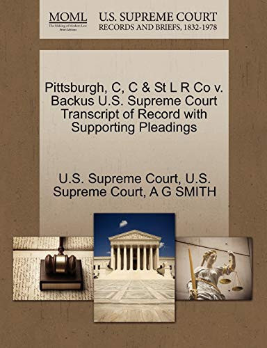 Pittsburgh, C, C & St L R Co v. Backus U.S. Supreme Court Transcript of Record with Supporting Pleadings