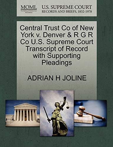 Central Trust Co of New York v. Denver & R G R Co U.S. Supreme Court Transcript of Record with Supporting Pleadings