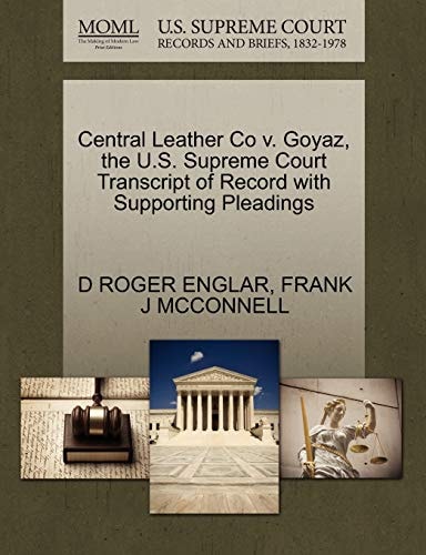 Central Leather Co v. Goyaz, the U.S. Supreme Court Transcript of Record with Supporting Pleadings