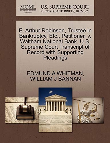 E. Arthur Robinson, Trustee in Bankruptcy, Etc., Petitioner, v. Waltham National Bank. U.S. Supreme Court Transcript of Record with Supporting Pleadings