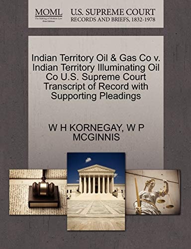 Indian Territory Oil & Gas Co v. Indian Territory Illuminating Oil Co U.S. Supreme Court Transcript of Record with Supporting Pleadings