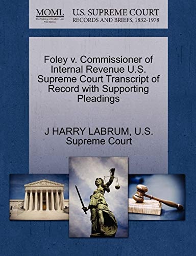 Foley v. Commissioner of Internal Revenue U.S. Supreme Court Transcript of Record with Supporting Pleadings