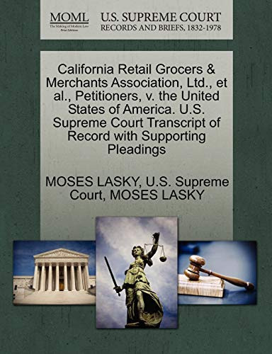 California Retail Grocers & Merchants Association, Ltd., et al., Petitioners, v. the United States of America. U.S. Supreme Court Transcript of Record with Supporting Pleadings