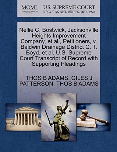 Nellie C. Bostwick, Jacksonville Heights Improvement Company, et al., Petitioners, v. Baldwin Drainage District C. T. Boyd, et al. U.S. Supreme Court Transcript of Record with Supporting Pleadings