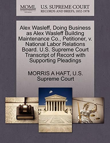 Alex Wasleff, Doing Business as Alex Wasleff Building Maintenance Co., Petitioner, v. National Labor Relations Board. U.S. Supreme Court Transcript of Record with Supporting Pleadings