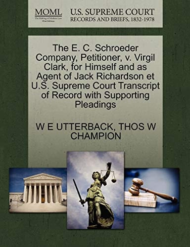 The E. C. Schroeder Company, Petitioner, v. Virgil Clark, for Himself and as Agent of Jack Richardson et U.S. Supreme Court Transcript of Record with Supporting Pleadings