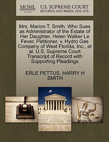 Mrs. Marion T. Smith, Who Sues as Administrator of the Estate of Her Daughter, Helen Walker Le Fever, Petitioner, v. Hydro Gas Company of West ... of Record with Supporting Pleadings