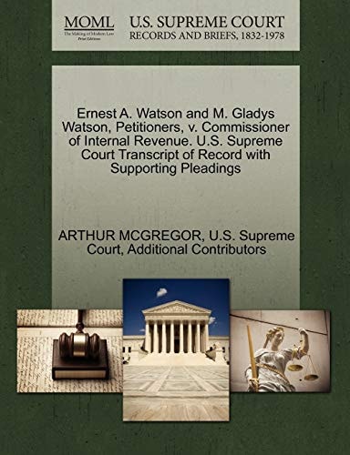 Ernest A. Watson and M. Gladys Watson, Petitioners, v. Commissioner of Internal Revenue. U.S. Supreme Court Transcript of Record with Supporting Pleadings