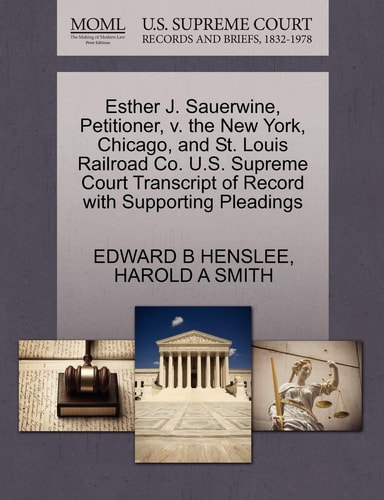 Esther J. Sauerwine, Petitioner, v. the New York, Chicago, and St. Louis Railroad Co. U.S. Supreme Court Transcript of Record with Supporting Pleadings