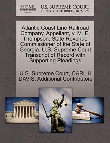 Atlantic Coast Line Railroad Company, Appellant, v. M. E. Thompson, State Revenue Commissioner of the State of Georgia. U.S. Supreme Court Transcript of Record with Supporting Pleadings