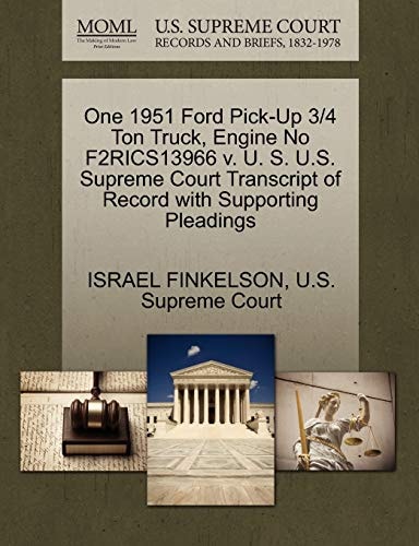 One 1951 Ford Pick-Up 3/4 Ton Truck, Engine No F2RICS13966 v. U. S. U.S. Supreme Court Transcript of Record with Supporting Pleadings