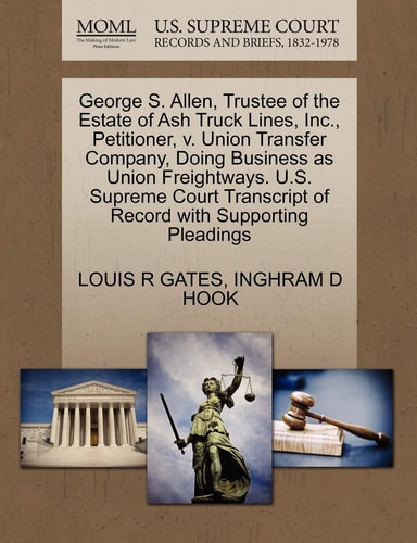 George S. Allen, Trustee of the Estate of Ash Truck Lines, Inc., Petitioner, v. Union Transfer Company, Doing Business as Union Freightways. U.S. ... of Record with Supporting Pleadings