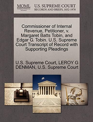 Commissioner of Internal Revenue, Petitioner, v. Margaret Batts Tobin, and Edgar G. Tobin. U.S. Supreme Court Transcript of Record with Supporting Pleadings