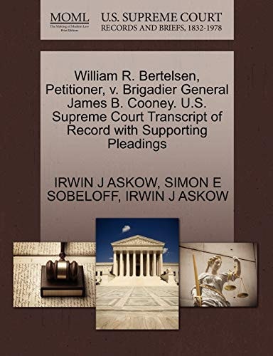 William R. Bertelsen, Petitioner, v. Brigadier General James B. Cooney. U.S. Supreme Court Transcript of Record with Supporting Pleadings