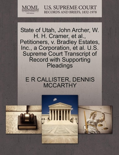 State of Utah, John Archer, W. H. H. Cramer, et al., Petitioners, v. Bradley Estates, Inc., a Corporation, et al. U.S. Supreme Court Transcript of Record with Supporting Pleadings