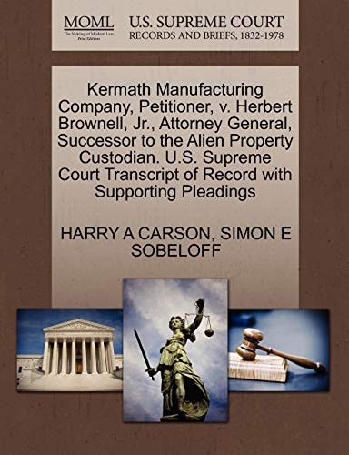 Kermath Manufacturing Company, Petitioner, v. Herbert Brownell, Jr., Attorney General, Successor to the Alien Property Custodian. U.S. Supreme Court Transcript of Record with Supporting Pleadings