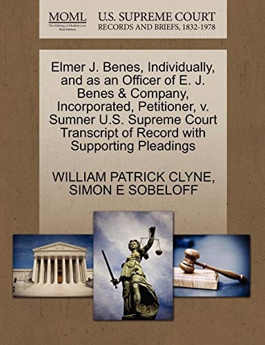 Elmer J. Benes, Individually, and as an Officer of E. J. Benes & Company, Incorporated, Petitioner, v. Sumner U.S. Supreme Court Transcript of Record with Supporting Pleadings