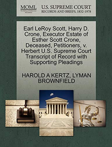 Earl LeRoy Scott, Harry D. Crone, Executor Estate of Esther Scott Crone, Deceased, Petitioners, v. Herbert U.S. Supreme Court Transcript of Record with Supporting Pleadings