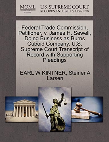 Federal Trade Commission, Petitioner, v. James H. Sewell, Doing Business as Burns Cuboid Company. U.S. Supreme Court Transcript of Record with Supporting Pleadings