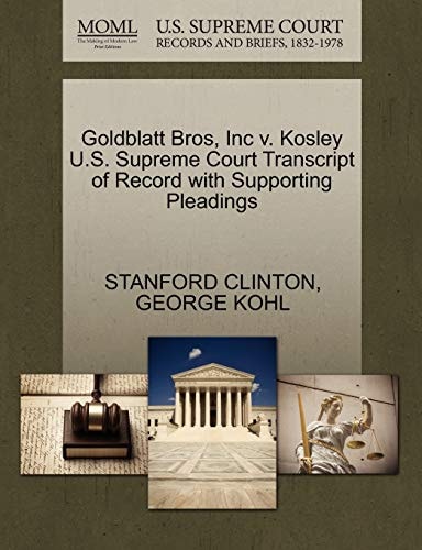 Goldblatt Bros, Inc v. Kosley U.S. Supreme Court Transcript of Record with Supporting Pleadings