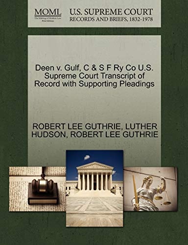 Deen v. Gulf, C & S F Ry Co U.S. Supreme Court Transcript of Record with Supporting Pleadings