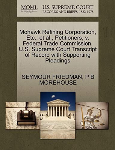 Mohawk Refining Corporation, Etc., et al., Petitioners, v. Federal Trade Commission. U.S. Supreme Court Transcript of Record with Supporting Pleadings