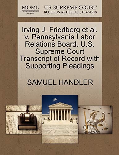 Irving J. Friedberg et al. v. Pennsylvania Labor Relations Board. U.S. Supreme Court Transcript of Record with Supporting Pleadings