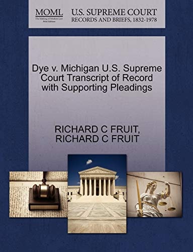 Dye v. Michigan U.S. Supreme Court Transcript of Record with Supporting Pleadings