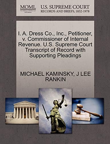 I. A. Dress Co., Inc., Petitioner, v. Commissioner of Internal Revenue. U.S. Supreme Court Transcript of Record with Supporting Pleadings