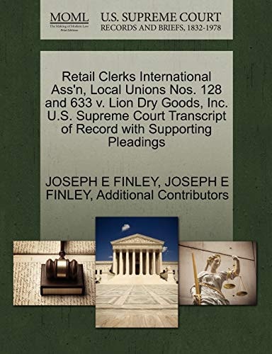 Retail Clerks International Ass'n, Local Unions Nos. 128 and 633 v. Lion Dry Goods, Inc. U.S. Supreme Court Transcript of Record with Supporting Pleadings