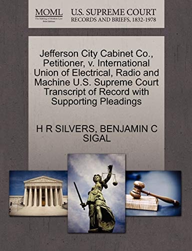 Jefferson City Cabinet Co., Petitioner, v. International Union of Electrical, Radio and Machine U.S. Supreme Court Transcript of Record with Supporting Pleadings