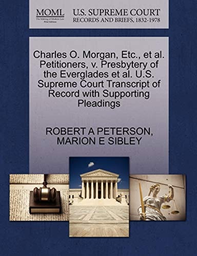 Charles O. Morgan, Etc., et al. Petitioners, v. Presbytery of the Everglades et al. U.S. Supreme Court Transcript of Record with Supporting Pleadings