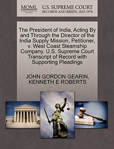 The President of India, Acting By and Through the Director of the India Supply Mission, Petitioner, v. West Coast Steamship Company. U.S. Supreme Court Transcript of Record with Supporting Pleadings