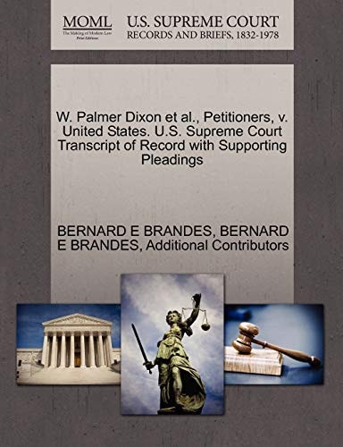 W. Palmer Dixon et al., Petitioners, v. United States. U.S. Supreme Court Transcript of Record with Supporting Pleadings