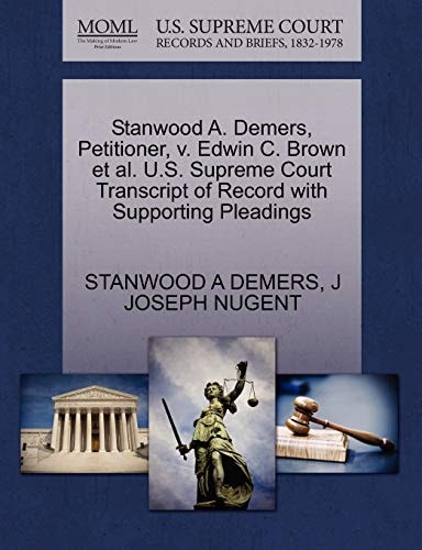 Stanwood A. Demers, Petitioner, v. Edwin C. Brown et al. U.S. Supreme Court Transcript of Record with Supporting Pleadings
