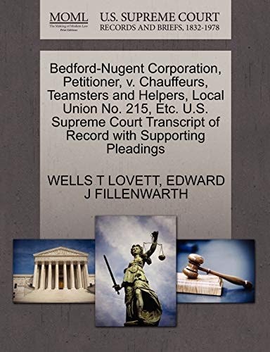 Bedford-Nugent Corporation, Petitioner, v. Chauffeurs, Teamsters and Helpers, Local Union No. 215, Etc. U.S. Supreme Court Transcript of Record with Supporting Pleadings
