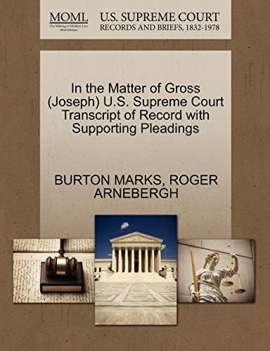 In the Matter of Gross (Joseph) U.S. Supreme Court Transcript of Record with Supporting Pleadings