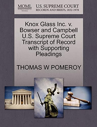 Knox Glass Inc. v. Bowser and Campbell U.S. Supreme Court Transcript of Record with Supporting Pleadings