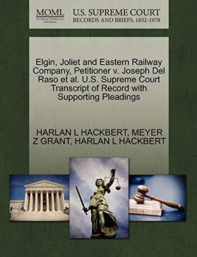 Elgin, Joliet and Eastern Railway Company, Petitioner v. Joseph Del Raso et al. U.S. Supreme Court Transcript of Record with Supporting Pleadings