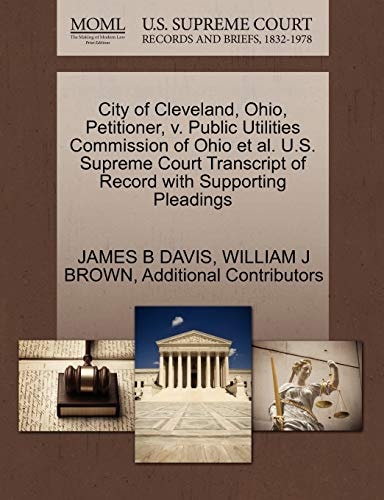 City of Cleveland, Ohio, Petitioner, v. Public Utilities Commission of Ohio et al. U.S. Supreme Court Transcript of Record with Supporting Pleadings
