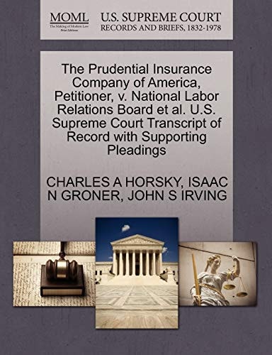 The Prudential Insurance Company of America, Petitioner, v. National Labor Relations Board et al. U.S. Supreme Court Transcript of Record with Supporting Pleadings