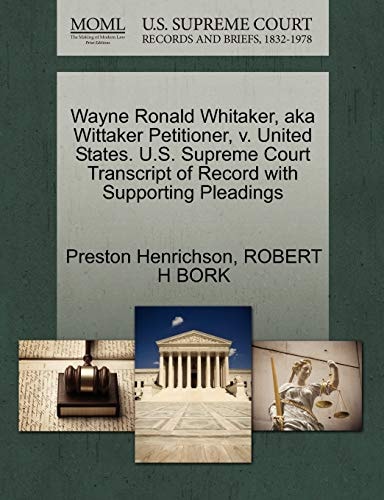 Wayne Ronald Whitaker, aka Wittaker Petitioner, v. United States. U.S. Supreme Court Transcript of Record with Supporting Pleadings