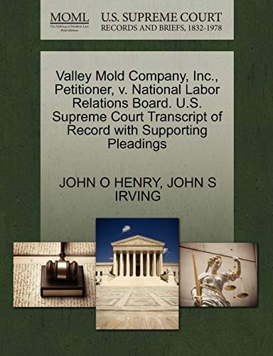 Valley Mold Company, Inc., Petitioner, v. National Labor Relations Board. U.S. Supreme Court Transcript of Record with Supporting Pleadings