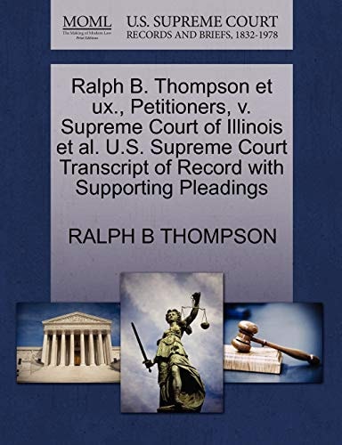 Ralph B. Thompson et ux., Petitioners, v. Supreme Court of Illinois et al. U.S. Supreme Court Transcript of Record with Supporting Pleadings
